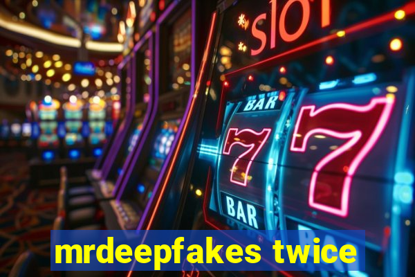 mrdeepfakes twice